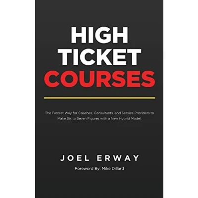 Abbildung von High Ticket Courses: The Fastest Way for Coaches, Consultants, and Service Providers to Make Six or Seven Figures with a New Hybrid Education Model