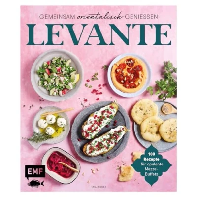 Abbildung von Levante Gemeinsam orientalisch genießen: 100 Rezepte für opulente Mezze Buffets