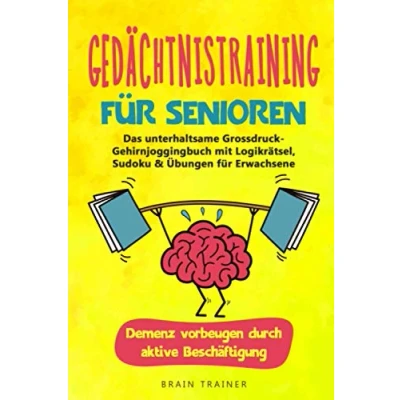 Abbildung von Gedächtnistraining für Senioren: Das unterhaltsame Grossdruck Gehirnjoggingbuch mit Logikrätsel, Sudoku &amp; Übungen Erwachsene Demenz vorbeugen durch aktive Beschäftigung (Geschenk Oma, Opa)
