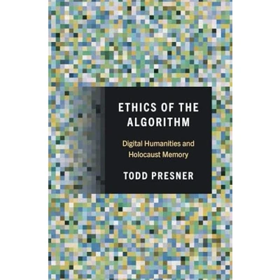 Abbildung von Ethics of the Algorithm: Digital Humanities and Holocaust Memory