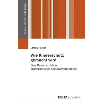 Abbildung von Wie Kinderschutz gemacht wird: Eine Rekonstruktion professioneller Selbstverständnisse (Koblenzer Schriften zur Pädagogik)