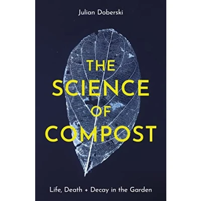 Abbildung von the Science of Compost: Life, Death + Decay in Garden