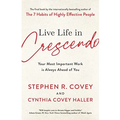 Abbildung von Live Life in Crescendo: Your Most Important Work is Always Ahead of You