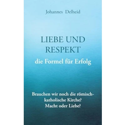 Abbildung von Liebe und Respekt, die Formel für Erfolg: Brauchen wir noch römisch katholische Kirche? Macht oder Nächstenliebe?