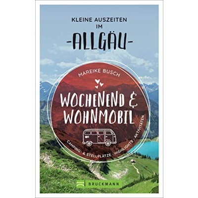 Abbildung von Wochenend und Wohnmobil. Kleine Auszeiten im Allgäu. Die besten Camping Stellplätze, alle Highlights Aktivitäten.: &amp; Highlights, Aktivitäten (Wochenend Wohnmobil)