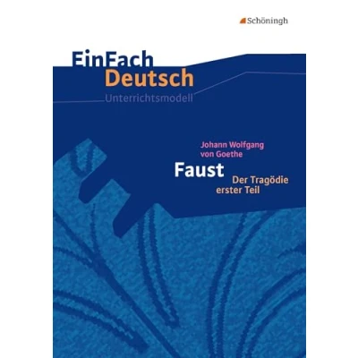 Abbildung von EinFach Deutsch Unterrichtsmodelle: Johann Wolfgang von Goethe: Faust I Gymnasiale Oberstufe: Neubearbeitung. Oberstufe