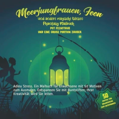 Abbildung von Meerjungfrauen, Feen und andere magische Wesen. Fantasy Malbuch mit Feenstaub eine große Portion Zauber: Adieu Stress. Ein für Erwachsene ... Ihre Kreativität wird Sie leiten.