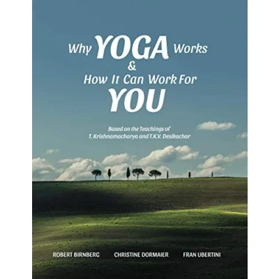 Abbildung von Why Yoga Works &amp; How It Can Work For You: Based on the Teaching of T. Krishnamacharya and T.K.V. Desikachar
