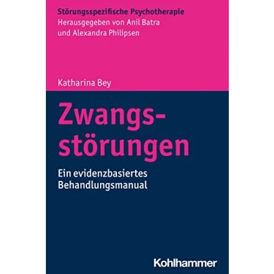 Abbildung von Zwangsstörungen: Ein evidenzbasiertes Behandlungsmanual (Störungsspezifische Psychotherapie)