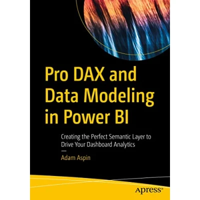 Abbildung von Pro DAX and Data Modeling in Power BI: Creating the Perfect Semantic Layer to Drive Your Dashboard Analytics