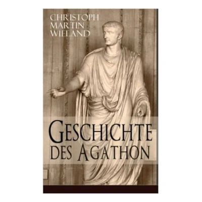 Abbildung von Geschichte des Agathon: Historischer Roman Wichtigster Bildungsroman der Aufklärungsepoche