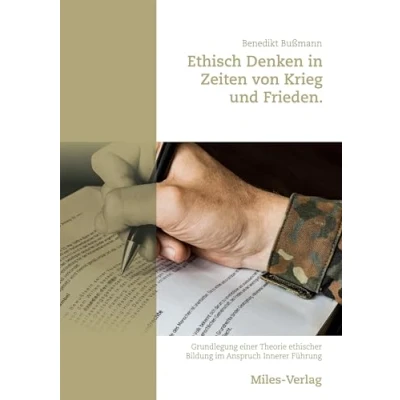 Abbildung von Ethisch Denken in Zeiten von Krieg und Frieden: Grundlegung einer Theorie ethischer Bildung im Anspruch Innerer Führung