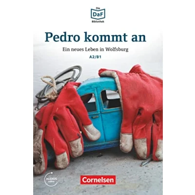 Abbildung von Die DaF Bibliothek A2/B1: Pedro kommt an Ein neues Leben in Wolfsburg Lektüre Mit Audios Online