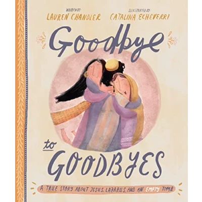 Abbildung von Goodbye to Goodbyes: A True Story About Jesus, Lazarus, and an Empty Tomb (Tales That Tell the Truth)