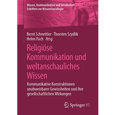 Abbildung von Religiöse Kommunikation und weltanschauliches Wissen: Kommunikative Konstruktionen unabweisbarer Gewissheiten ihre gesellschaftlichen Wirkungen (Wissen, Gesellschaft)