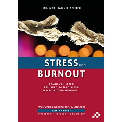 Abbildung von Stress und Burnout: Formen von Stress, Resilienz, 24 Fragen zur Erfassung Burnout … (SEMINARHEFTE Psychiatrie, Psychotherapie &amp; Seelsorge: Verstehen Beraten Bewältigen)