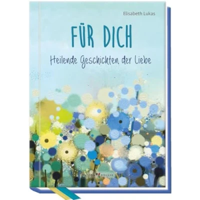 Abbildung von Für dich: Heilende Geschichten der Liebe (Edition Elisabeth Lukas)