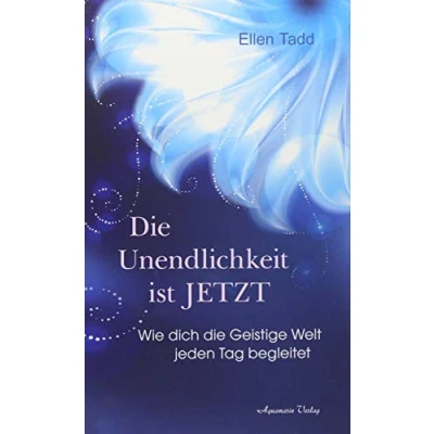 Abbildung von die Unendlichkeit ist Jetzt: Wie dich Geistige Welt jeden Tag begleitet