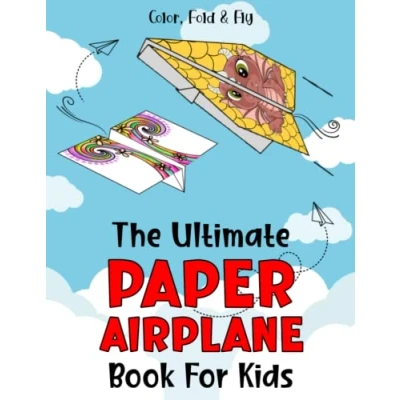 Abbildung von The Ultimate Paper Airplane Book for Kids: Color, Fold and Fly : Awesome Planes Kits kids