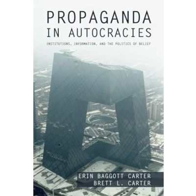 Abbildung von Propaganda in Autocracies: Institutions, Information, and the Politics of Belief (Political Economy Institutions Decisions)