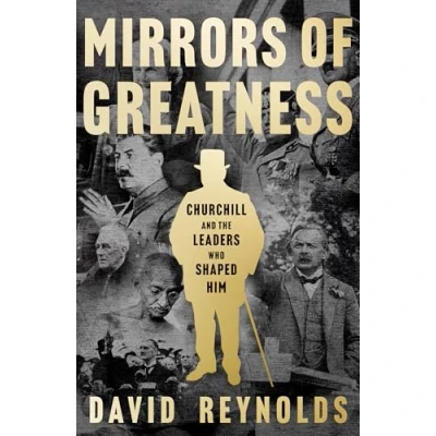 Abbildung von Mirrors of Greatness: Churchill and the Leaders Who Shaped Him