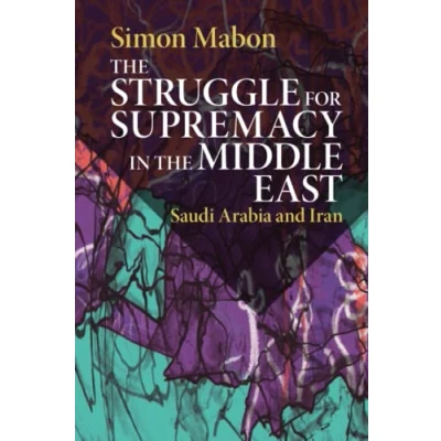 Abbildung von the Struggle for Supremacy in Middle East: Saudi Arabia and Iran