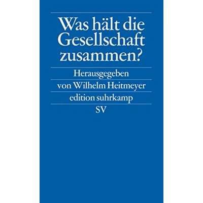 Abbildung von Was hält die Gesellschaft zusammen?: Bundesrepublik Deutschland: Auf dem Weg von der Konsens zur Konfliktgesellschaft. Band 2. Herausgegeben Wilhelm Heitmeyer (edition suhrkamp)