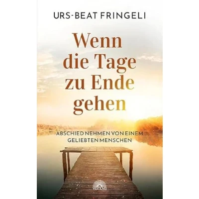 Abbildung von Wenn die Tage zu Ende gehen: Abschied nehmen von einem geliebten Menschen