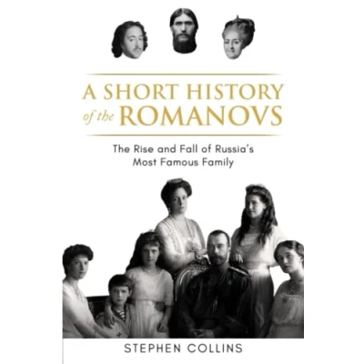 Abbildung von A Short History of The Romanovs: Rise and Fall Russia&#039;s Most Famous Family