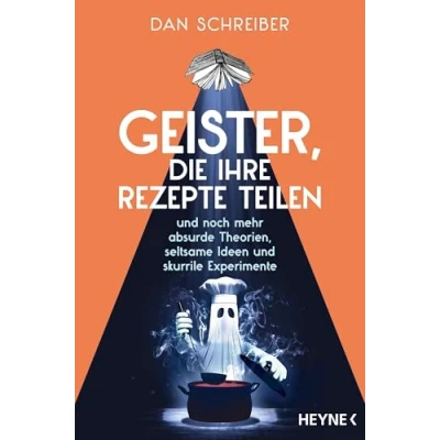 Abbildung von Geister, die ihre Rezepte teilen: und noch mehr absurde Theorien, seltsame Ideen skurrile Experimente