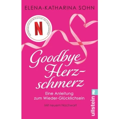 Abbildung von Goodbye Herzschmerz: Eine Anleitung zum Wieder Glücklichsein Der Ratgeber Netflix Film „Die Liebeskümmerer“