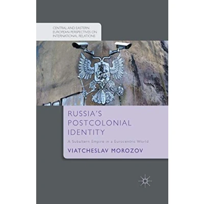 Abbildung von Russia&#039;s Postcolonial Identity: a Subaltern Empire in Eurocentric World (Central and Eastern European Perspectives on International Relations)