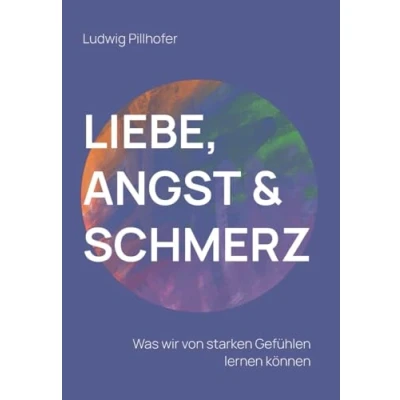 Abbildung von Liebe, Angst &amp; Schmerz: Was wir von starken Gefühlen lernen können.