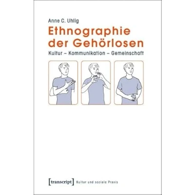 Abbildung von Ethnographie der Gehörlosen: Kultur Kommunikation Gemeinschaft (Kultur und soziale Praxis)
