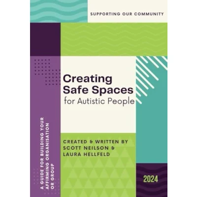 Abbildung von Creating Safe Spaces for Autistic People: A Guide Building your Affirming Organisation or Group (Creating Safes Colour &amp; Reduced Versions)
