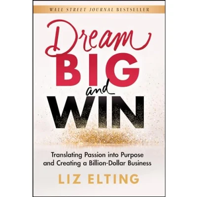 Abbildung von Dream Big and Win: Translating Passion into Purpose Creating a Billion Dollar Business