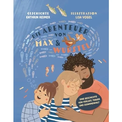 Abbildung von Die Abenteuer von Max und Wurstel: Eine Geschichte Verlust, Trauer Zusammenhalt