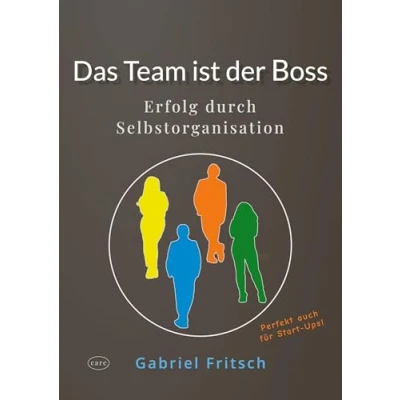 Abbildung von Das Team ist der Boss: Erfolg durch Selbstorganisation