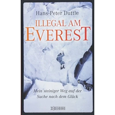 Abbildung von Illegal am Everest: Mein steiniger Weg auf der Suche nach dem Glück