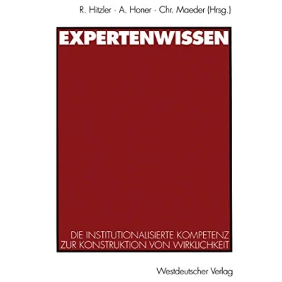 Abbildung von Expertenwissen: Die institutionalisierte Kompetenz zur Konstruktion von Wirklichkeit