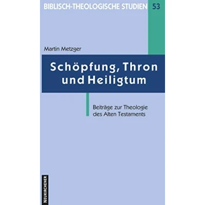 Abbildung von Schöpfung, Thron und Heiligtum (Biblisch Theologische Studien): Beiträge zur Theologie des Alten Testaments