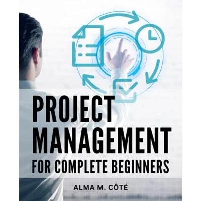 Abbildung von Project Management for Complete Beginners: Optimizing Capital &amp; Construction Projects On time Delivery, Lower Costs Empowering Executives to Achieve Excellence