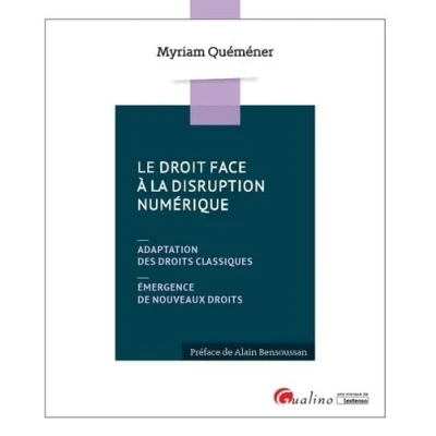 Abbildung von LE DROIT FACE A LA DISRUPTION NUMERIQUE: Adaptation des droits classiques, émergence de nouveaux