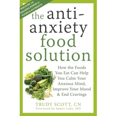 Abbildung von Anti Anxiety Food Solution: How the Foods You Eat Can Help Calm Your Anxious Mind, Improve Mood, and End Cravings