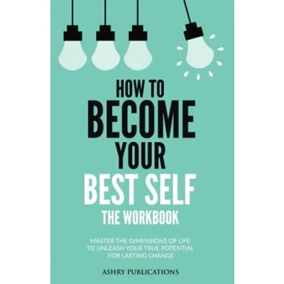 Abbildung von How To Become Your Best Self The Workbook: Master Dimensions Of Life Unleash True Potential For Lasting Change