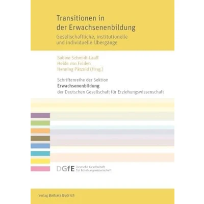 Abbildung von Transitionen in der Erwachsenenbildung: Gesellschaftliche, institutionelle und individuelle Übergänge (Schriftenreihe Sektion Erwachsenenbildung ... für Erziehungswissenschaft (DGfE))