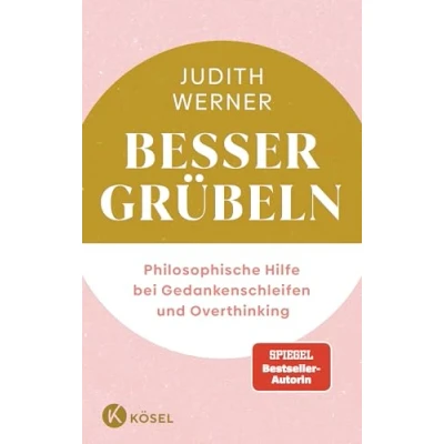 Abbildung von Besser grübeln: Philosophische Hilfe bei Gedankenschleifen und Overthinking