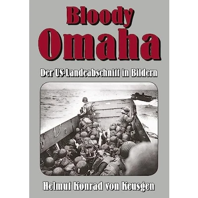 Abbildung von Bloody Omaha: Der US Landeabschnitt in Bildern Bildband zur Landung am &quot;Omaha Beach&quot; (Die große D Day Serie)