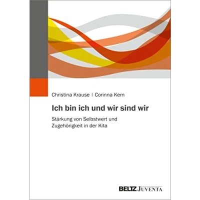 Abbildung von ich bin und wir sind wir: Stärkung von Selbstwert Zugehörigkeit in der Kita