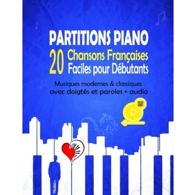 Abbildung von 20 PARTITIONS PIANO Chansons Françaises Faciles pour Débutants: Musiques modernes &amp; classiques avec doigtés et paroles + Audio